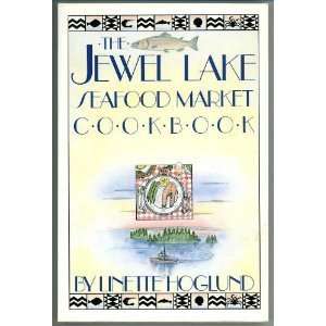 The Jewel Lake Seafood Market Cookbook (Paperback) Linette Hoglund 