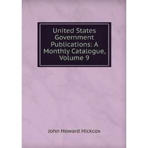   Monthly Catalogue, Volume 9 John Howard Hickcox Books