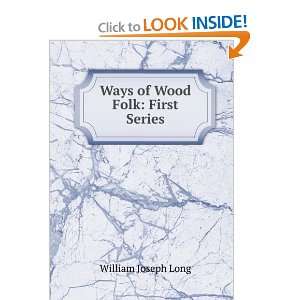    Ways of Wood Folk First Series William Joseph Long Books