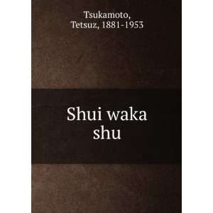  Shui waka shu Tetsuz, 1881 1953 Tsukamoto Books