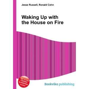  Waking Up with the House on Fire Ronald Cohn Jesse 