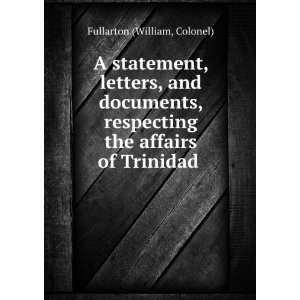 Statement, Letters, and Documents, Respecting the Affairs of Trinidad 