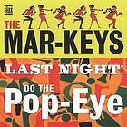 THE MAR KEYS   LAST NIGHT/DO THE POP EYE   NEW CD