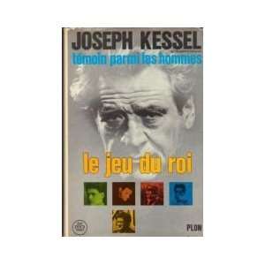   Témoin parmi les hommes tome 5  Le jeu du roi Kessel Joseph Books