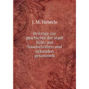   ¶ln: aus haudschriften und urkunden gesammelt: J. M. Heberle: Books