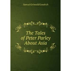  The Tales of Peter Parley About Asia Samuel Griswold 