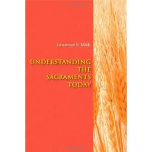   the Sacraments Today [Paperback] Lawrence E. Mick Books