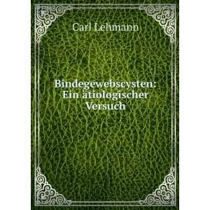   Bindegewebscysten: Ein Ã¤tiologischer Versuch: Carl Lehmann: Books