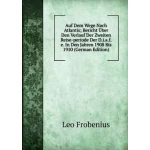   In Den Jahren 1908 Bis 1910 (German Edition): Leo Frobenius