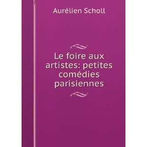   artistes petites comÃ©dies parisiennes AurÃ©lien Scholl Books