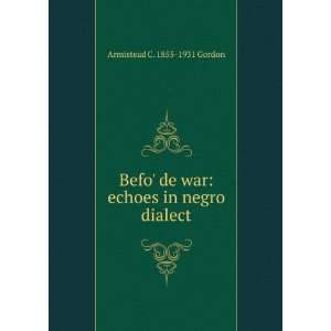  Befo de war echoes in negro dialect Armistead C. 1855 