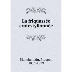   crotestyllonnÃ©e Prosper, 1816 1879 Blanchemain Books