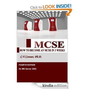 How To Become An MCSE In 3 Weeks   4TH Edition 2009 C. V. Conner, BS 