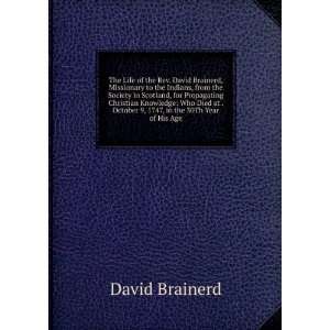   October 9, 1747, in the 30Th Year of His Age David Brainerd Books