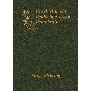    Geschichte der deutschen sozial demokratie: Franz Mehring: Books