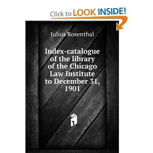   Chicago Law Institute to December 31, 1901 Julius Rosenthal Books