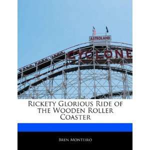 Rickety Glorious Ride of the Wooden Roller Coaster Beatriz Scaglia 