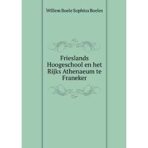   en het Rijks Athenaeum te Franeker: Willem Boele Sophius Boeles: Books