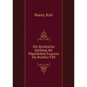   PÃ¤pstlichen Legaten bis Bonifaz VIII: Karl Ruess:  Books
