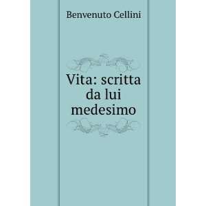   da lui medesimo: Francesco Maria Tassi Benvenuto Cellini : Books