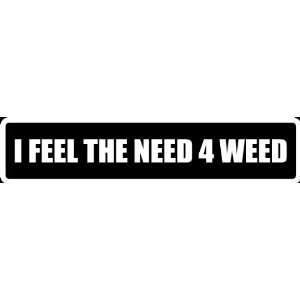 Att36) 8 White Vinyl Decal Need for Weed Funny Saying Die Cut Decal 