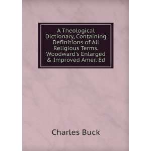  A Theological Dictionary Containing Definitions of All 