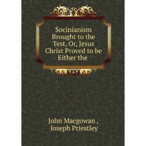   Proved to be Either the . Joseph Priestley John Macgowan  Books