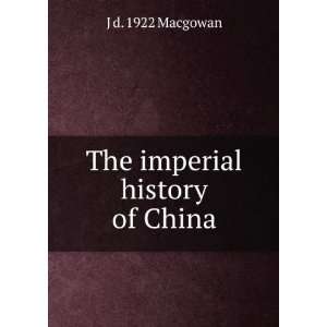   the empire as compiled by the Chinese historians John MacGowan Books