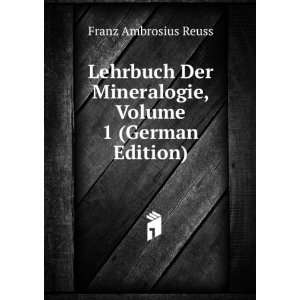   Mineralogie, Volume 1 (German Edition) Franz Ambrosius Reuss Books
