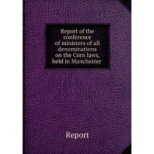   denominations on the Corn laws, held in Manchester . Report Books