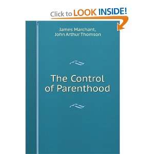   The control of parenthood,: James Thomson, J. Arthur; Marchant: Books