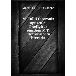   ejusdem M.T. Ciceronis vita literaria: Marcus Tullius Cicero: Books