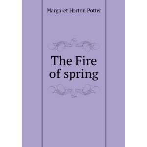  The Fire of spring Margaret Horton Potter Books