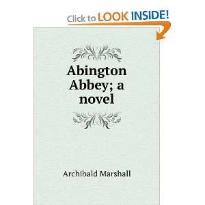 Abington Abbey; a novel Archibald Marshall  Books