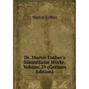  Dr. Martin Luthers SÃ¤mmtliche Werke, Volume 29 (German 