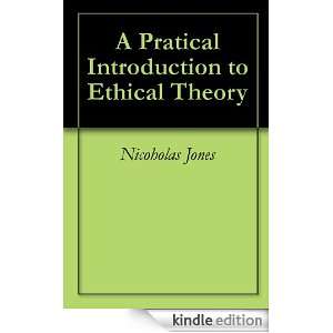 Pratical Introduction to Ethical Theory Nicoholas Jones  