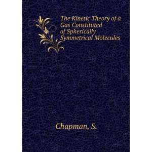   Constituted of Spherically Symmetrical Molecules S. Chapman Books