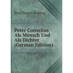 Peter Cornelius Als Mensch Und Als Dichter (German Edition): Emil 