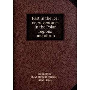   regions microform: R. M. (Robert Michael), 1825 1894 Ballantyne: Books