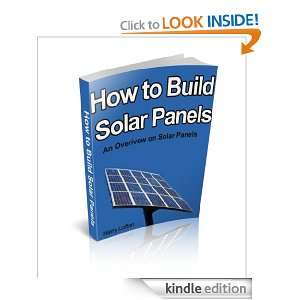How to Build Solar Panels: An Overview on Solar Panels: Harry Lofton 