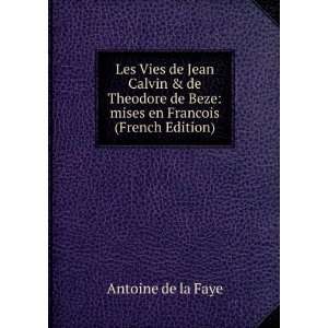   de Beze: mises en Francois (French Edition): Antoine de la Faye: Books