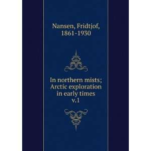   exploration in early times. v.1 Fridtjof, 1861 1930 Nansen Books