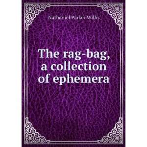   The rag bag, a collection of ephemera Nathaniel Parker Willis Books