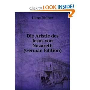   Aristie des Jesus von Nazareth (German Edition): Hans BlÃ¼her: Books