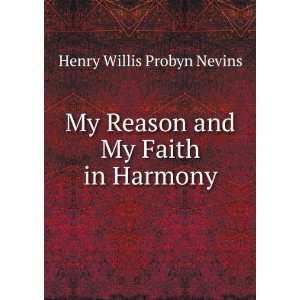   My Reason and My Faith in Harmony Henry Willis Probyn Nevins Books