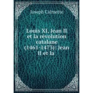   volution catalane (1461 1473): Jean II et la .: Joseph Calmette: Books