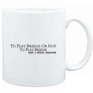  Mug White  To play Bridge or not to play Bridge, what a stupid 