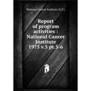   Cancer Institute. 1975 v.5 pt.5 6: National Cancer Institute (U.S