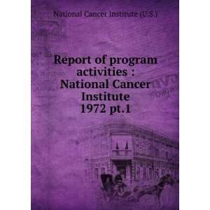   Cancer Institute. 1972 pt.1: National Cancer Institute (U.S.): Books