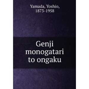    Genji monogatari to ongaku Yoshio, 1873 1958 Yamada Books